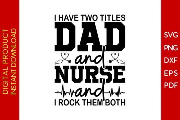 I Have Two Titles Dad and Nurse and I Ro Graphics