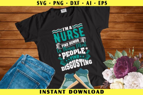 I m a Nurse Find Humor Graphics