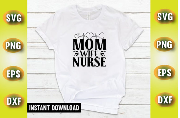 Mom Wife Nurse T Shirt Design: Graphics & Crafts for Real Business Use