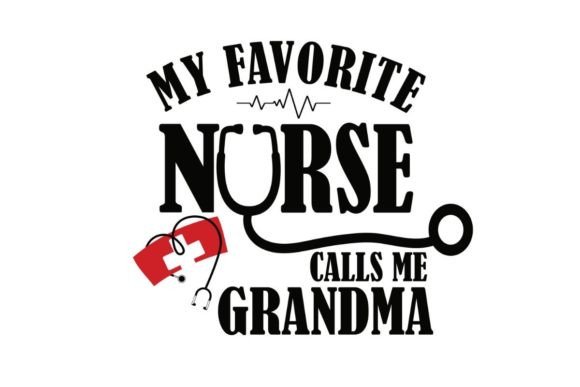 My Favorite Nurse GRANDMA Nurse MOM Life: Graphics and Crafts