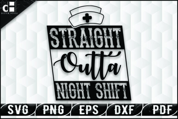 Straight Outta Night Shift-Nurse Design Graphics & Crafts