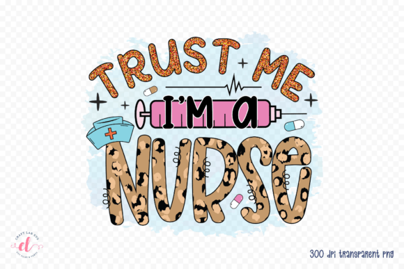 Trust Me I'm a Nurse Sublimation PNG: Graphics and Crafts for Real Publishing